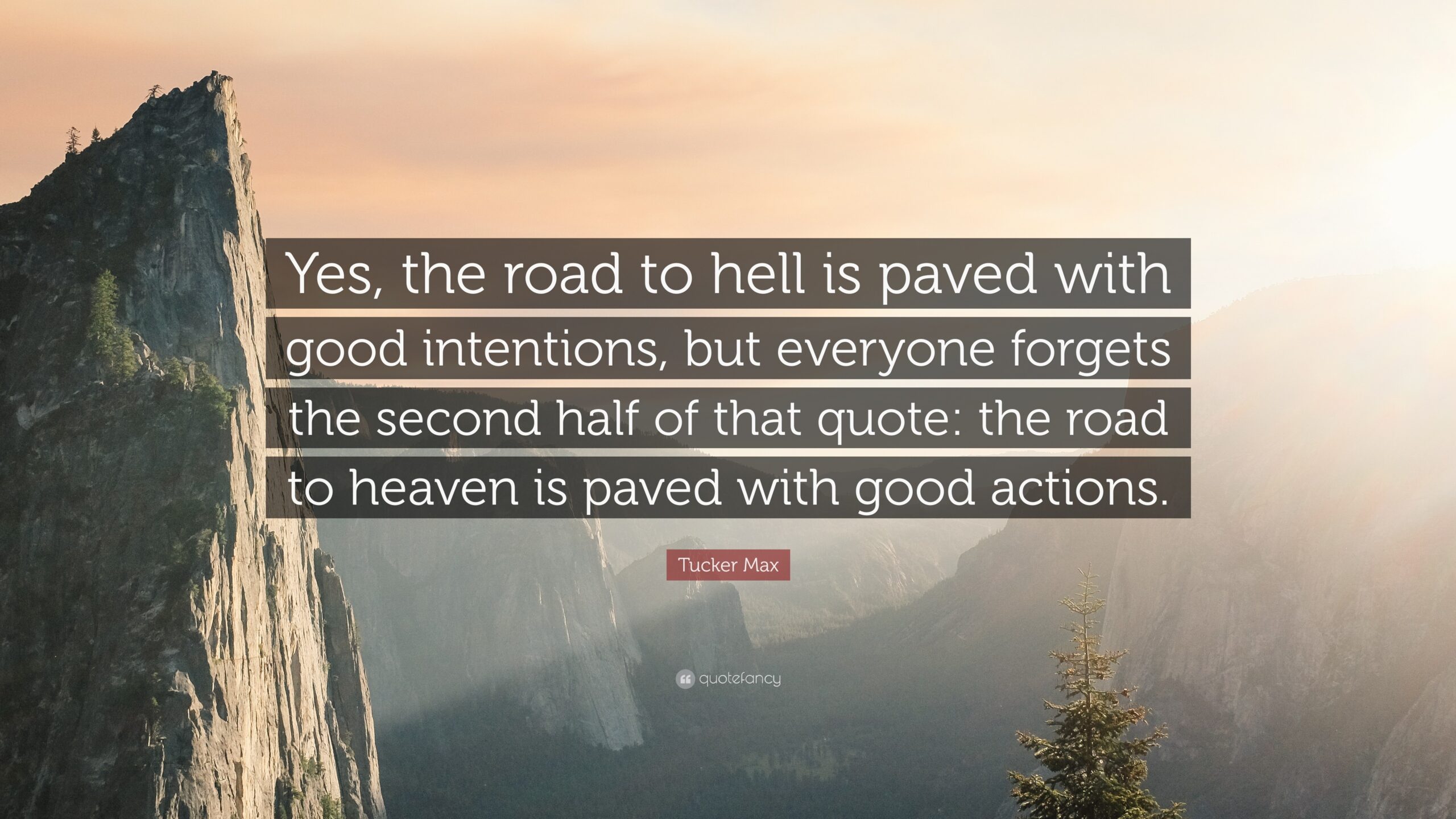 783123-Tucker-Max-Quote-Yes-the-road-to-hell-is-paved-with-good